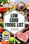 LOW CARB FOODS LIST: A Comprehensive Guide to Starting a Low Carbohydrate Diet with Healthy Lifestyle Tips and Sugar-free Recipes for Effective Weight ... Sugar Control (THE ULTIMATE FOODS LIST)