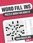 Word Fill Ins Puzzle Book for Adults: Fill in Puzzle Book with 100 Puzzles for Adults. Seniors and all Puzzle Book Fans - Vol 1 (Word Fill In Puzzle Books for Adults with 100 Puzzles)
