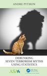 Debunking Seven Terrorism Myths Using Statistics (ASA-CRC Series on Statistical Reasoning in Science and Society) [Paperback] Python, Andre