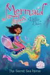 The Secret Sea Horse: Volume 6 (Mermaid Tales)