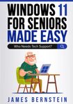 Windows 11 For Seniors Made Easy: Who Needs Tech Support? (Computers for Seniors Made Easy)