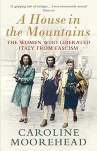 A House in the Mountains: The Women Who Liberated Italy from Fascism (The Resistance Quartet) (English Edition)