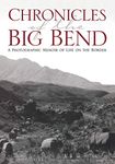 Chronicles of the Big Bend: A Photographic Memoir of Life on the Border