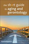 The Short Guide to Aging and Gerontology (Short Guides)