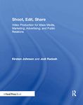 Shoot, Edit, Share: Video Production for Mass Media, Marketing, Advertising, and Public Relations