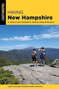 Hiking New Hampshire: A Guide to New Hampshire’s Greatest Hiking Adventures (State Hiking Guides Series)