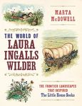 World of Laura Ingalls Wilder: The Frontier Landscapes that Inspired the Little House Books