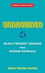 Undrowned: Black Feminist Lessons from Marine Mammals