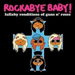 Rockabye Baby! Lullaby Renditions of Guns N Roses