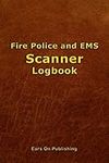 Fire Police and EMS Scanner Logbook