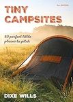 Tiny Campsites: 80 Small but Perfect Places to Pitch