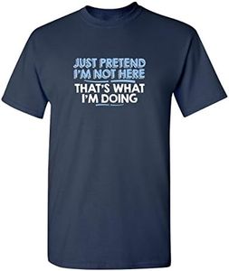 Just Pretend I'm Not Here Graphic Novelty Sarcastic Funny T Shirt L Navy