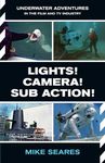 LIGHTS! CAMERA! SUB ACTION!: Underwater Adventures in the Film and TV Industry