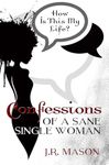 Confessions of a Sane Single Woman (Confessions Series Book 1)