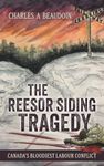 The Reesor Siding Tragedy: Canada's Bloodiest Labour Conflict