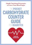 The Pocket Carbohydrate Counter Guide for Diabetes: Simple Nutritional Strategies to Lower Your Blood Sugar