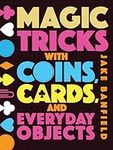 Magic Tricks with Coins, Cards, and Everyday Objects