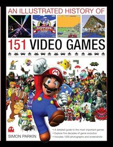 Illustrated History of 151 Videogames: A Detailed Guide to the Most Important Games