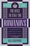 The Race to Save the Romanovs: The Truth Behind the Secret Plans to Rescue Russia's Imperial Family