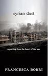 Syrian Dust: Reporting from the Heart of the War