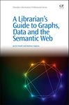 A Librarian's Guide to Graphs, Data and the Semantic Web (Chandos Information Professional Series)