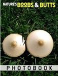 Nature's Boobs & Butts Photography Book: Picture Book About Funny Nature Shapes With 40 High-Quality Photos | Perfect Gag Gifts For Relaxation