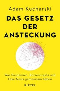 Das Gesetz Der Ansteckung: Was Pandemien, Borsencrashs und Fake News gemeinsam haben / Wie sich Ideen, Trends und Krisen in der Zeit hoher Vernetzung ... Adam Kucharski mit mathematischen Ansatzen