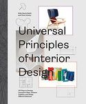 Universal Principles of Interior Design: 100 Ways to Develop Innovative Ideas, Enhance Usability, and Design Effective Solutions: 3