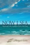 Now I Sea: Spiritual Life Lessons from the Sea