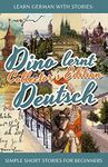 Learn German with Stories: Dino lernt Deutsch Collector's Edition - Simple Short Stories for Beginners (1-4): 0 (Dino lernt Deutsch - Simple German Short Stories For Beginners)