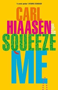 Squeeze Me: The ultimate crime fiction satire for the post-Trump era (Skink Book 7)
