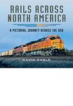 Rails Across North America: A Pictorial Journey Across the USA