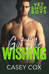 Got Me Wishing (Vet Shop Boys Book 2)