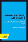 Beriberi, White Rice, and Vitamin B: A Disease, a Cause, and a Cure