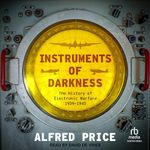 Instruments of Darkness: The History of Electronic Warfare, 1939-1945