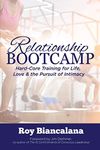 RELATIONSHIP BOOTCAMP: Hard-Core Training for Life, Love & the Pursuit of Intimacy