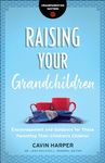 Raising Your Grandchildren – Encouragement and Guidance for Those Parenting Their Children`s Children (Grandparenting Matters)