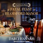 A Fatal Feast at Bramsford Manor: A Food and Spirits Mystery, Book 1