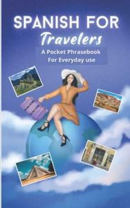 Spanish For Travelers.: A Pocket Phrasebook For Everyday Use. More than 800 phrases and words in Spanish of daily use.