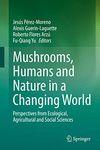 Mushrooms, Humans and Nature in a Changing World: Perspectives from Ecological, Agricultural and Social Sciences