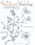 Botanical Drawing: A step-by-Step guide to drawing flowers, vegetables, fruit and other plant life