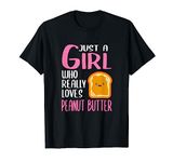 Womens Gift Just A Girl Who Really Loves Peanut Butter T-Shirt