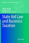 State Aid Law and Business Taxation: 6 (MPI Studies in Tax Law and Public Finance, 6)