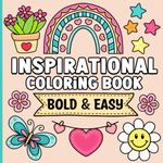 Bold and Easy Inspirational Coloring Book: Simple Large Print Motivational Quotes for Adults, Women, Teens, Kids and Seniors for Relaxation and Stress Relief