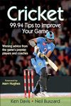 Cricket : 99.94 Tips to Improve Your Game: Winning advice from the game's premier players and coaches