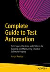 Complete Guide to Test Automation: Techniques, Practices, and Patterns for Building and Maintaining Effective Software Projects