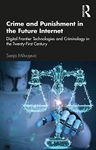 Crime and Punishment in the Future Internet: Digital Frontier Technologies and Criminology in the Twenty-First Century