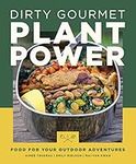 Dirty Gourmet Plant Power: Food for Your Outdoor Adventures