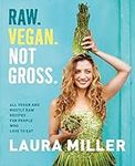 Raw. Vegan. Not Gross.: All Vegan and Mostly Raw Recipes for People Who Love to Eat