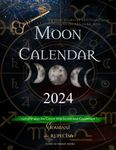 Moon Calendar 2024: Astrological Calendar with Moon Phases day by day with Zodiac Signs, suitable also for Green Witchcraft and Gardeners (Astrology Secrets)